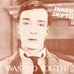 Wasted Youth : (From The) Inner Depth